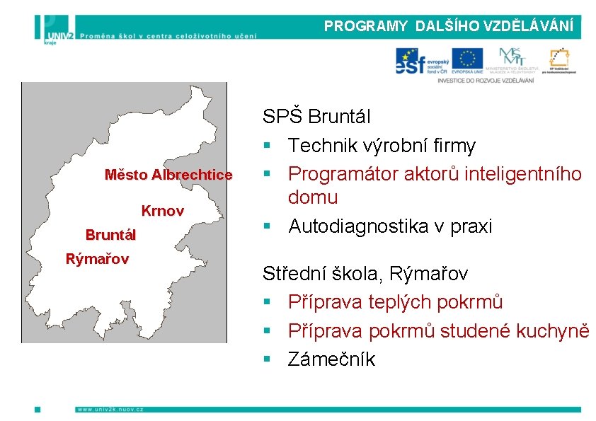 PROGRAMY DALŠÍHO VZDĚLÁVÁNÍ Město Albrechtice Krnov Bruntál Rýmařov SPŠ Bruntál § Technik výrobní firmy