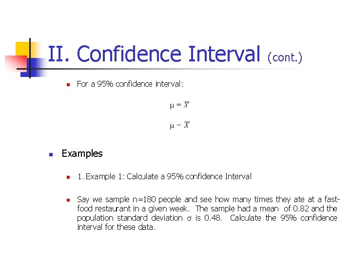 II. Confidence Interval (cont. ) n n For a 95% confidence interval: Examples n