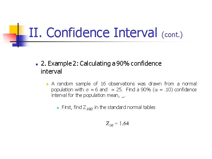 II. Confidence Interval (cont. ) n 2. Example 2: Calculating a 90% confidence interval