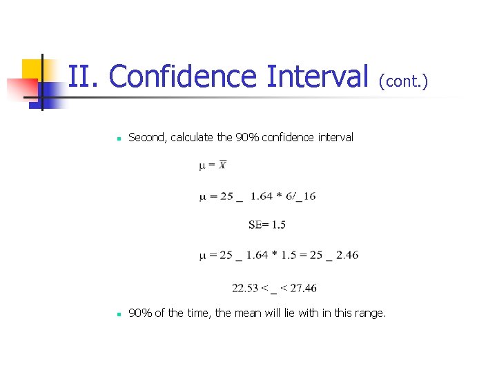 II. Confidence Interval (cont. ) n Second, calculate the 90% confidence interval n 90%