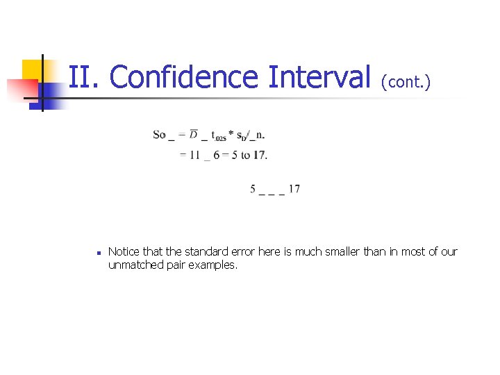 II. Confidence Interval (cont. ) n Notice that the standard error here is much