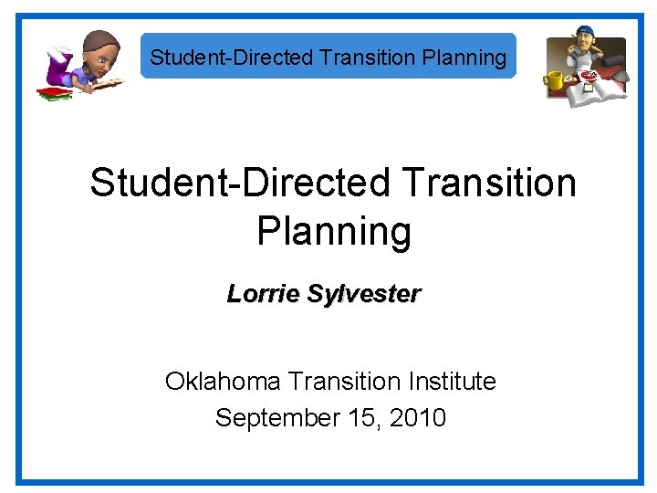 Student-Directed Transition Planning Lorrie Sylvester Oklahoma Transition Institute September 15, 2010 