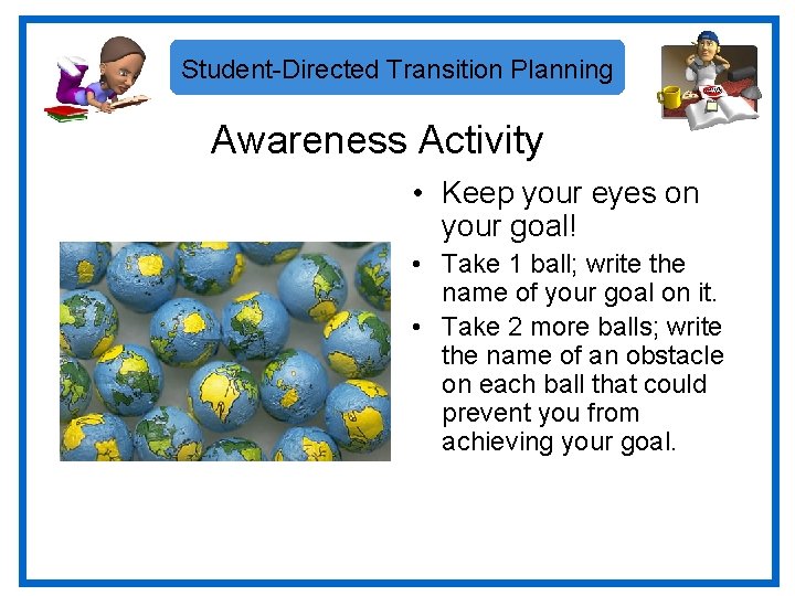 Student-Directed Transition Planning Awareness Activity • Keep your eyes on your goal! • Take