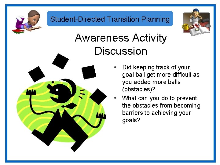 Student-Directed Transition Planning Awareness Activity Discussion • Did keeping track of your goal ball