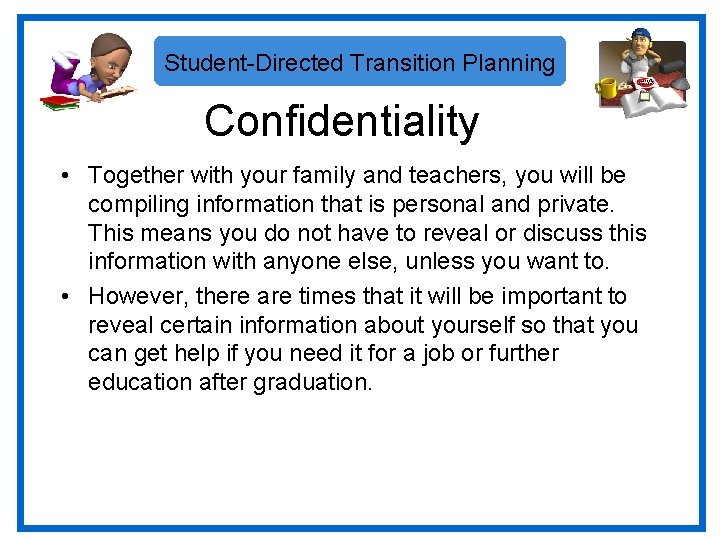 Student-Directed Transition Planning Confidentiality • Together with your family and teachers, you will be