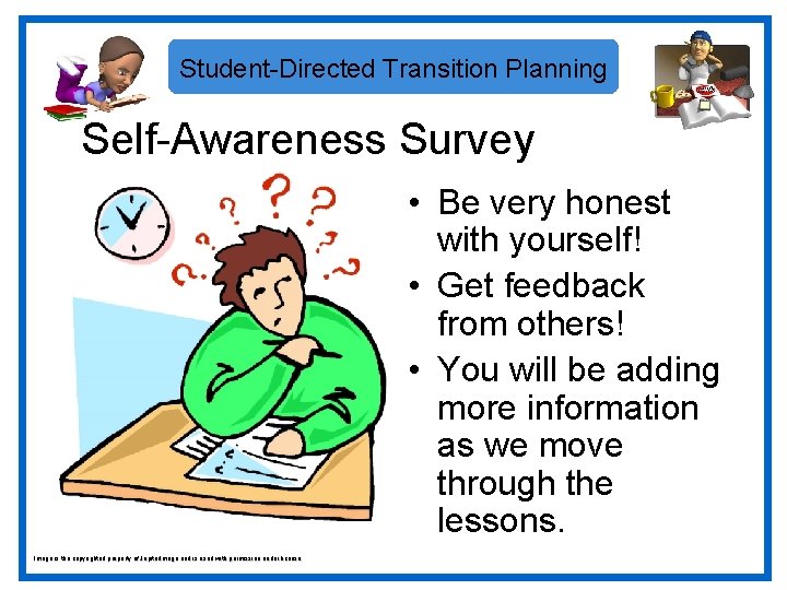 Student-Directed Transition Planning Self-Awareness Survey • Be very honest with yourself! • Get feedback