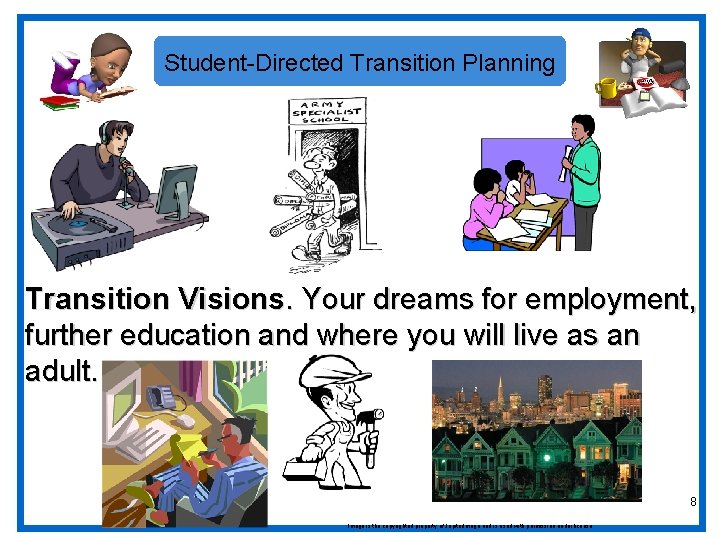 Student-Directed Transition Planning Transition Visions. Your dreams for employment, further education and where you