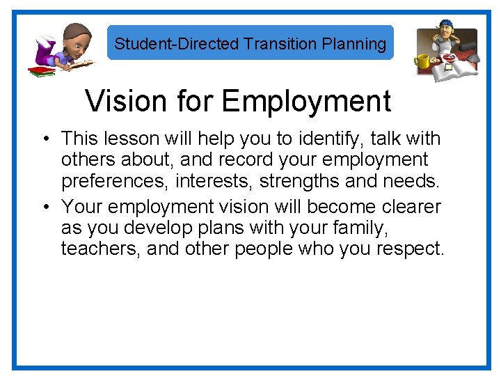Student-Directed Transition Planning Vision for Employment • This lesson will help you to identify,