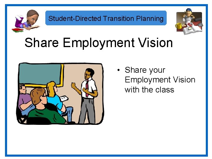 Student-Directed Transition Planning Share Employment Vision • Share your Employment Vision with the class