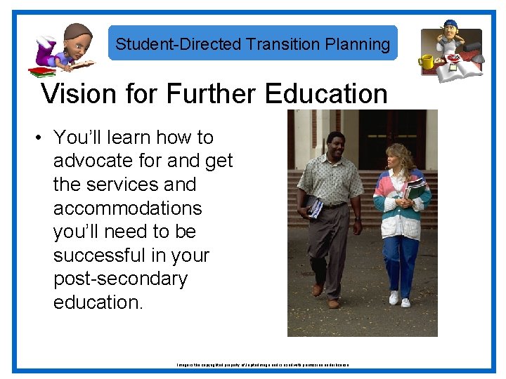 Student-Directed Transition Planning Vision for Further Education • You’ll learn how to advocate for