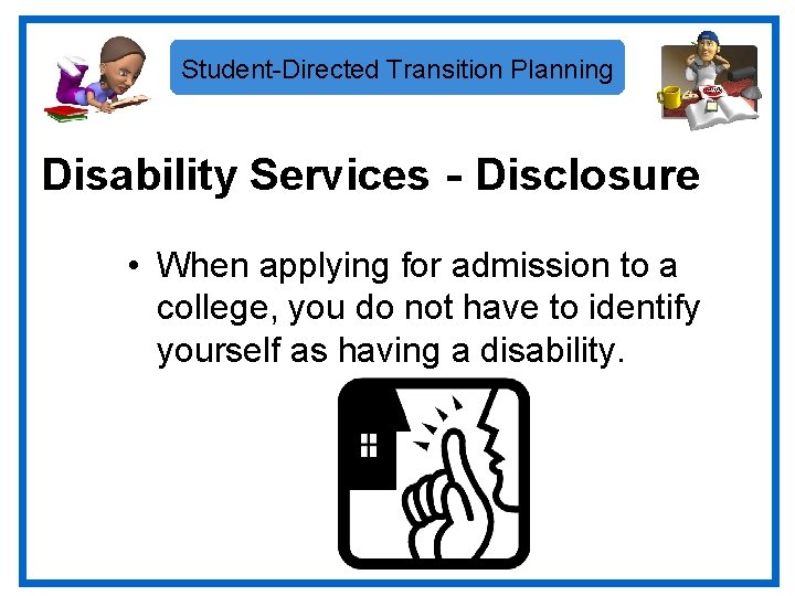 Student-Directed Transition Planning Disability Services - Disclosure • When applying for admission to a