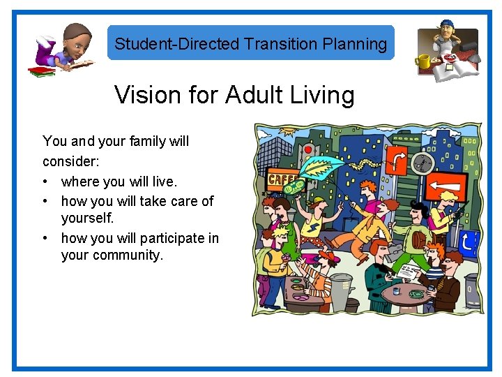 Student-Directed Transition Planning Vision for Adult Living You and your family will consider: •