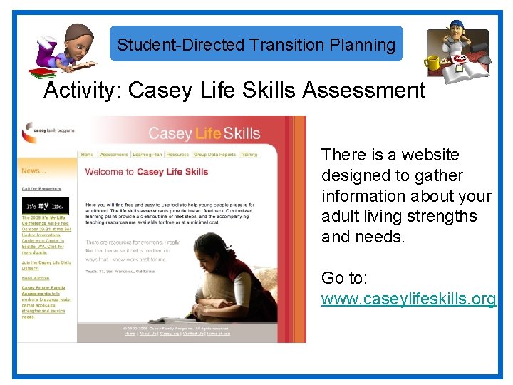 Student-Directed Transition Planning Activity: Casey Life Skills Assessment There is a website designed to