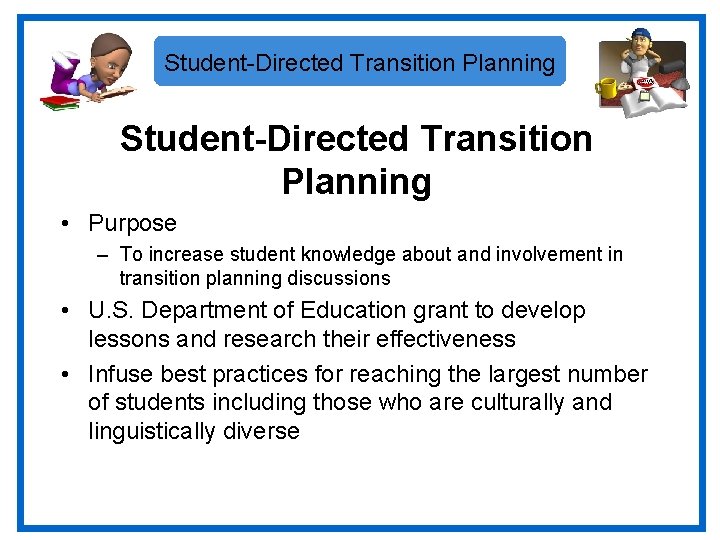 Student-Directed Transition Planning • Purpose – To increase student knowledge about and involvement in