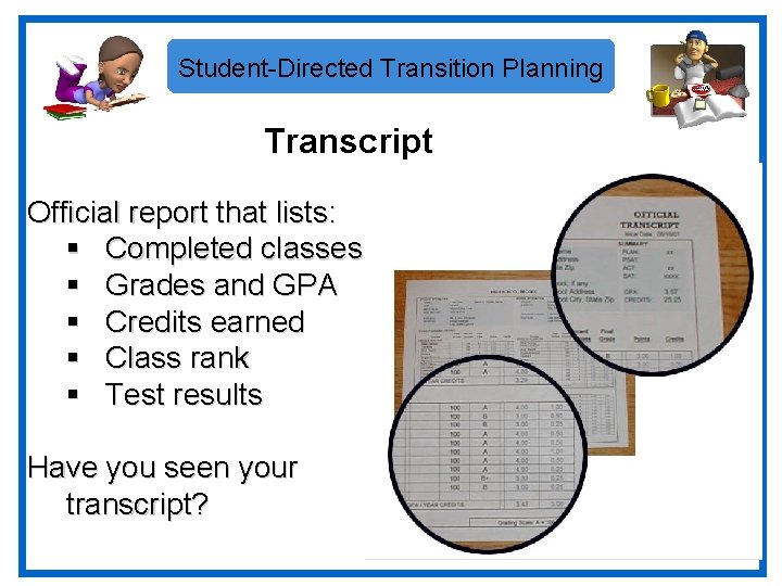 Student-Directed Transition Planning Transcript Official report that lists: § Completed classes § Grades and