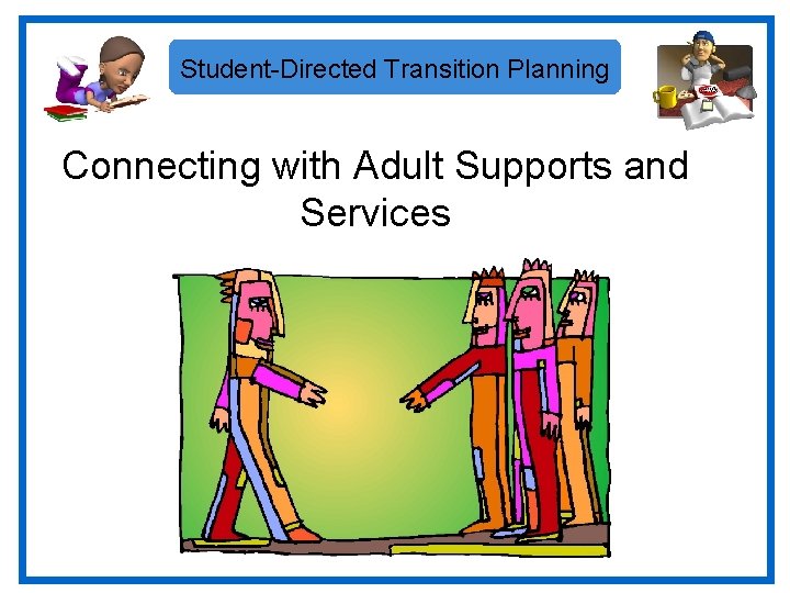 Student-Directed Transition Planning Connecting with Adult Supports and Services 