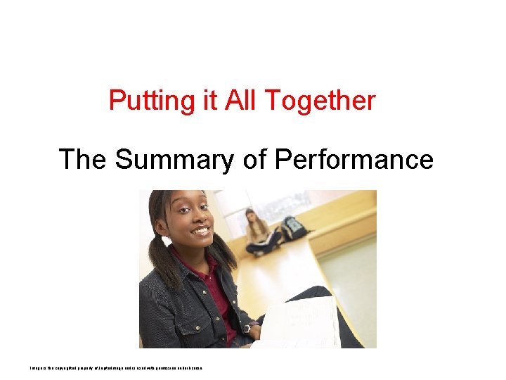 Putting it All Together The Summary of Performance Image is the copyrighted property of