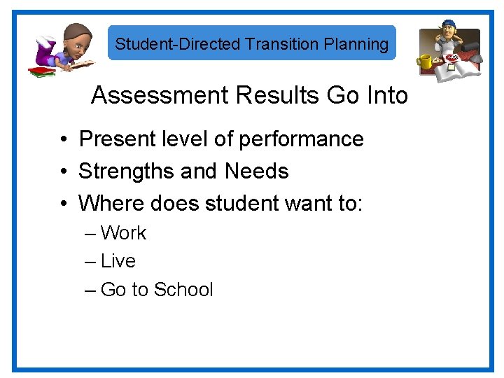 Student-Directed Transition Planning Assessment Results Go Into • Present level of performance • Strengths