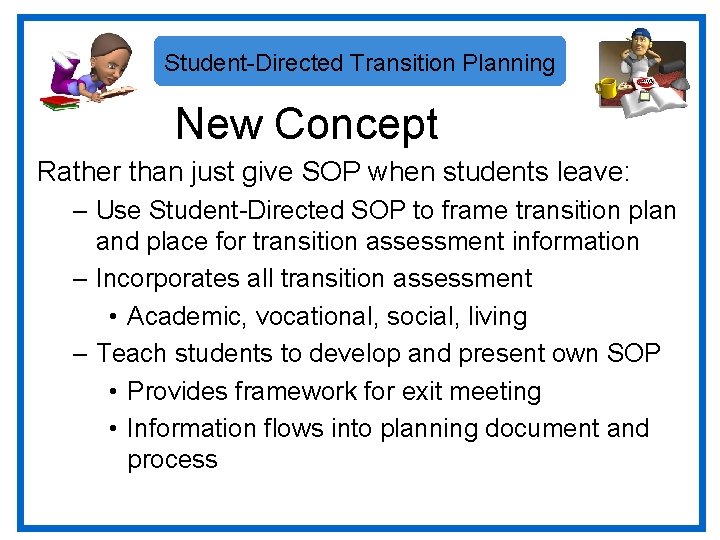 Student-Directed Transition Planning New Concept Rather than just give SOP when students leave: –