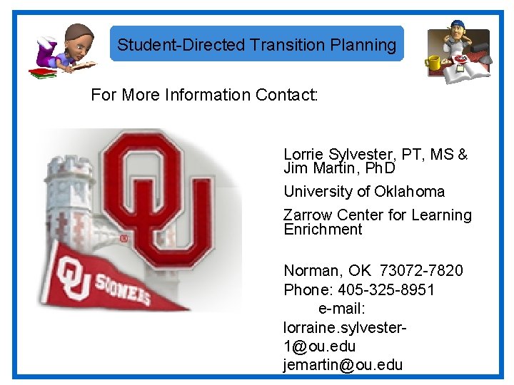 Student-Directed Transition Planning For More Information Contact: Lorrie Sylvester, PT, MS & Jim Martin,