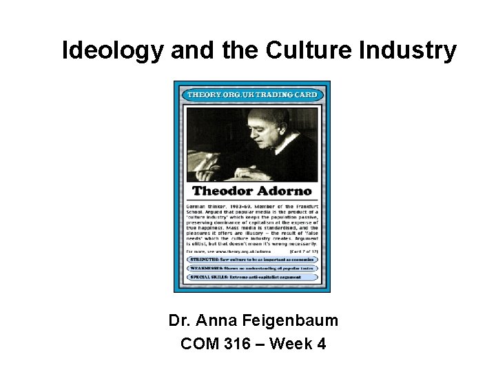 Ideology and the Culture Industry Dr. Anna Feigenbaum COM 316 – Week 4 