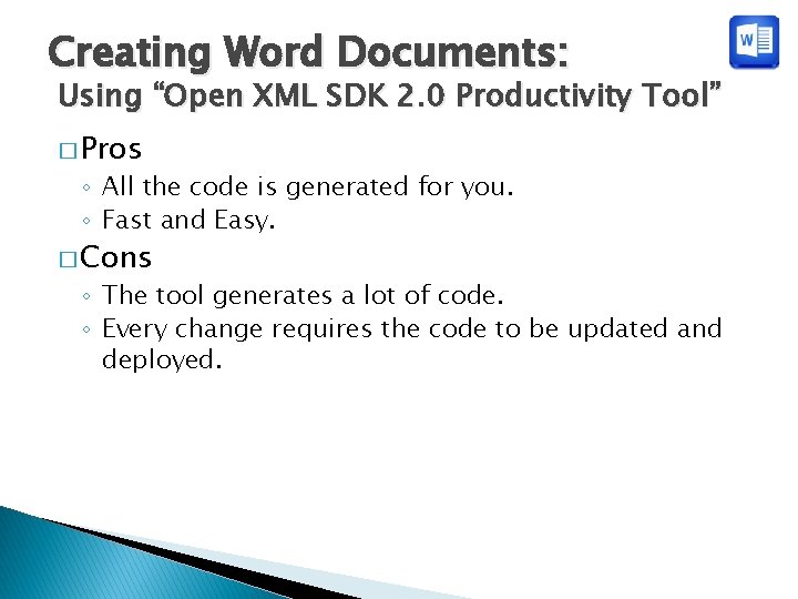 Creating Word Documents: Using “Open XML SDK 2. 0 Productivity Tool” � Pros ◦