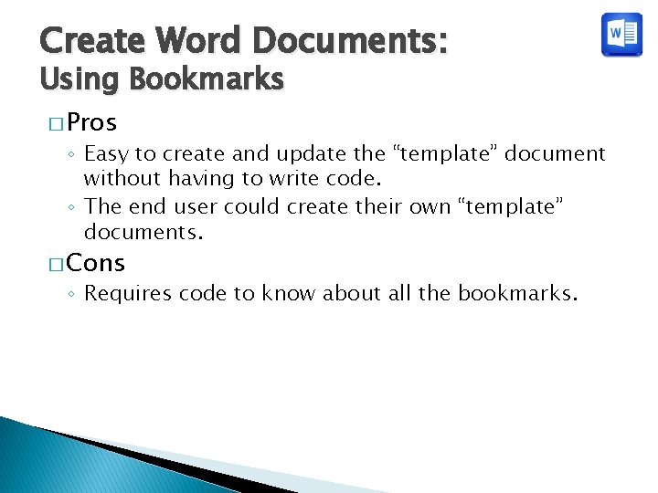 Create Word Documents: Using Bookmarks � Pros ◦ Easy to create and update the