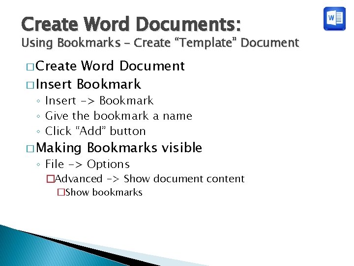 Create Word Documents: Using Bookmarks – Create “Template” Document � Create Word Document �