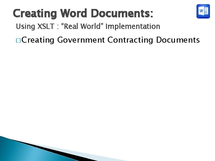 Creating Word Documents: Using XSLT : “Real World” Implementation � Creating Government Contracting Documents