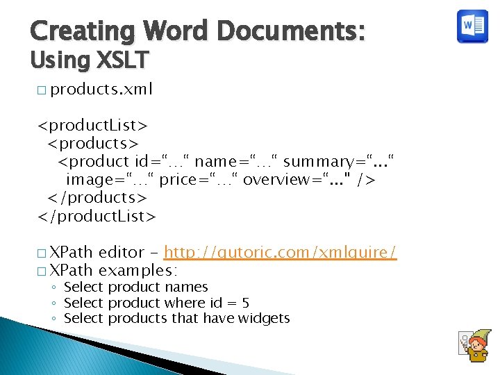 Creating Word Documents: Using XSLT � products. xml <product. List> <products> <product id=“…“ name=“…“