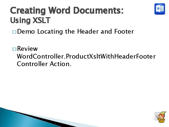Creating Word Documents: Using XSLT � Demo Locating the Header and Footer � Review