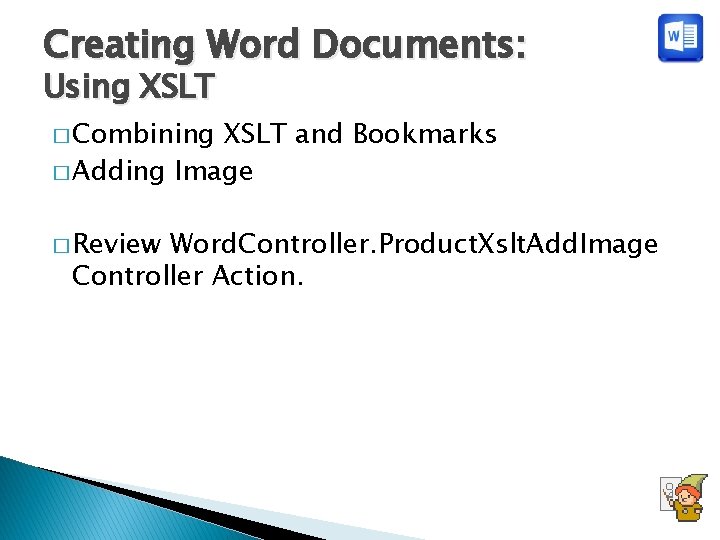 Creating Word Documents: Using XSLT � Combining XSLT and Bookmarks � Adding Image �