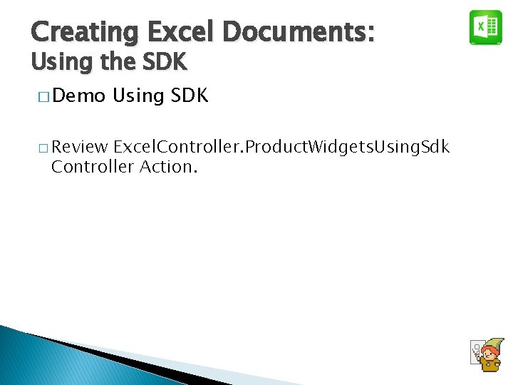 Creating Excel Documents: Using the SDK � Demo � Review Using SDK Excel. Controller.