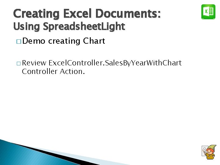 Creating Excel Documents: Using Spreadsheet. Light � Demo � Review creating Chart Excel. Controller.