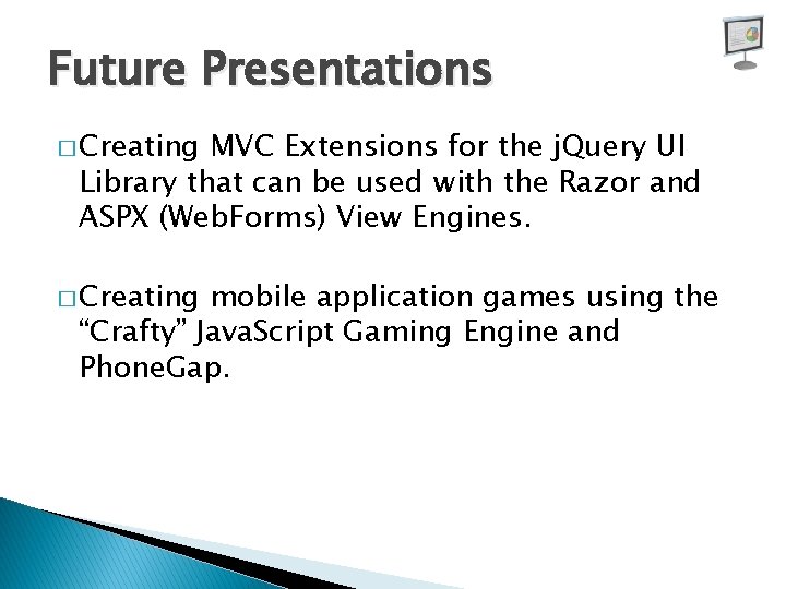 Future Presentations � Creating MVC Extensions for the j. Query UI Library that can