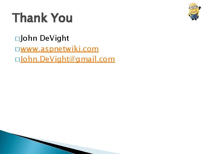 Thank You � John De. Vight � www. aspnetwiki. com � John. De. Vight@gmail.