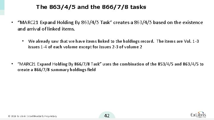 The 863/4/5 and the 866/7/8 tasks • “MARC 21 Expand Holding By 863/4/5 Task”