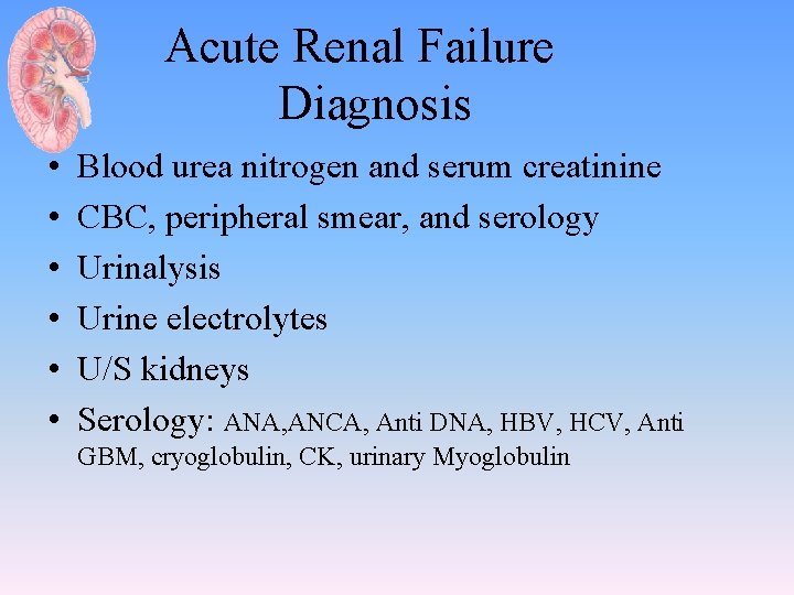  Acute Renal Failure Diagnosis • • • Blood urea nitrogen and serum creatinine