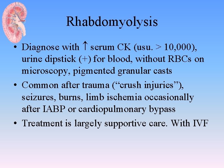Rhabdomyolysis • Diagnose with serum CK (usu. > 10, 000), urine dipstick (+) for