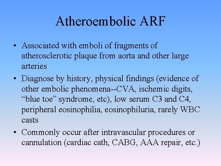 Atheroembolic ARF • Associated with emboli of fragments of atherosclerotic plaque from aorta and