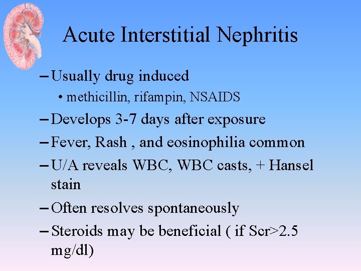 Acute Interstitial Nephritis – Usually drug induced • methicillin, rifampin, NSAIDS – Develops 3