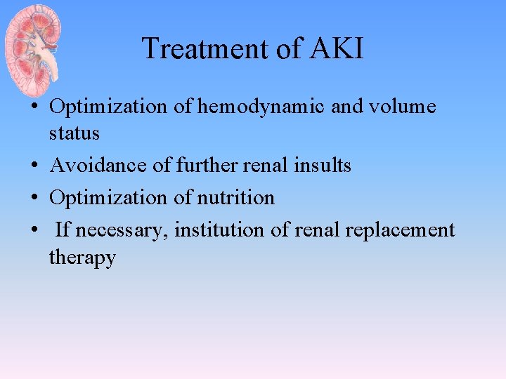 Treatment of AKI • Optimization of hemodynamic and volume status • Avoidance of further