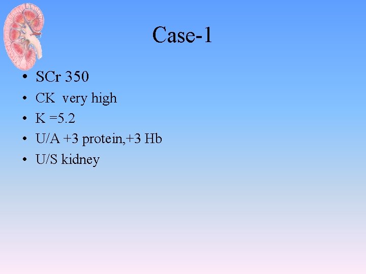 Case-1 • SCr 350 • • CK very high K =5. 2 U/A +3
