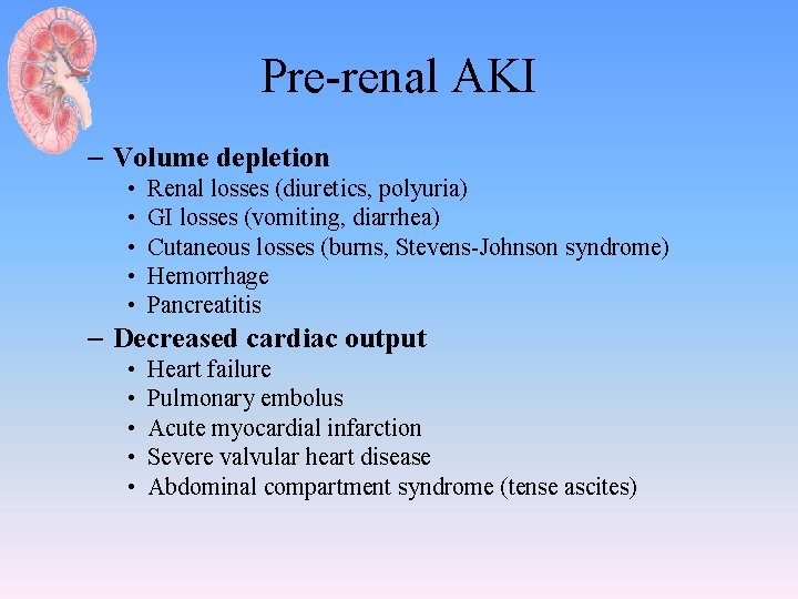 Pre-renal AKI – Volume depletion • • • Renal losses (diuretics, polyuria) GI losses