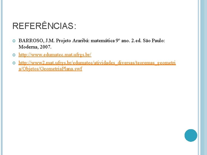 REFERÊNCIAS: BARROSO, J. M. Projeto Araribá: matemática 9º ano. 2. ed. São Paulo: Moderna,