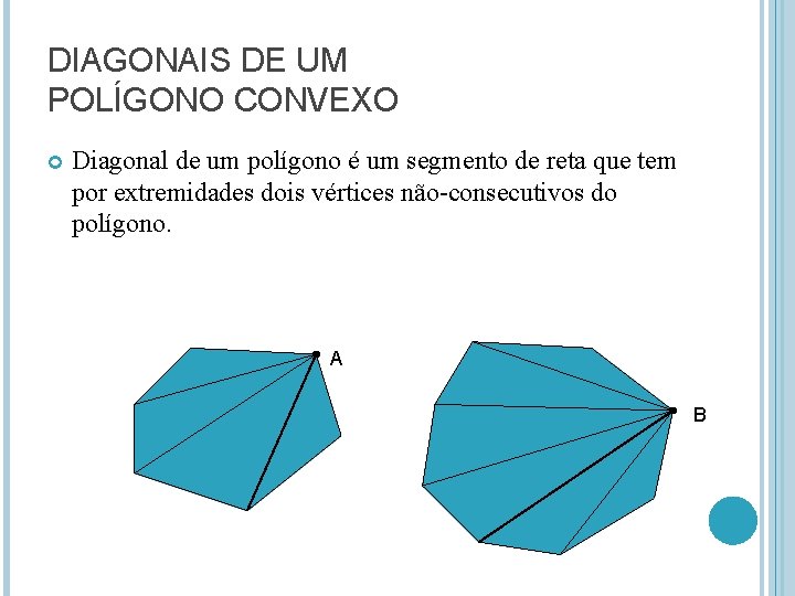 DIAGONAIS DE UM POLÍGONO CONVEXO Diagonal de um polígono é um segmento de reta