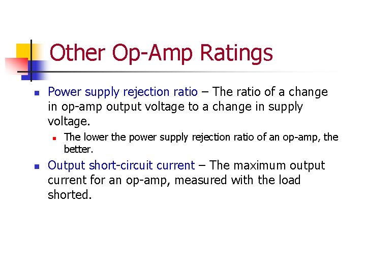 Other Op-Amp Ratings n Power supply rejection ratio – The ratio of a change