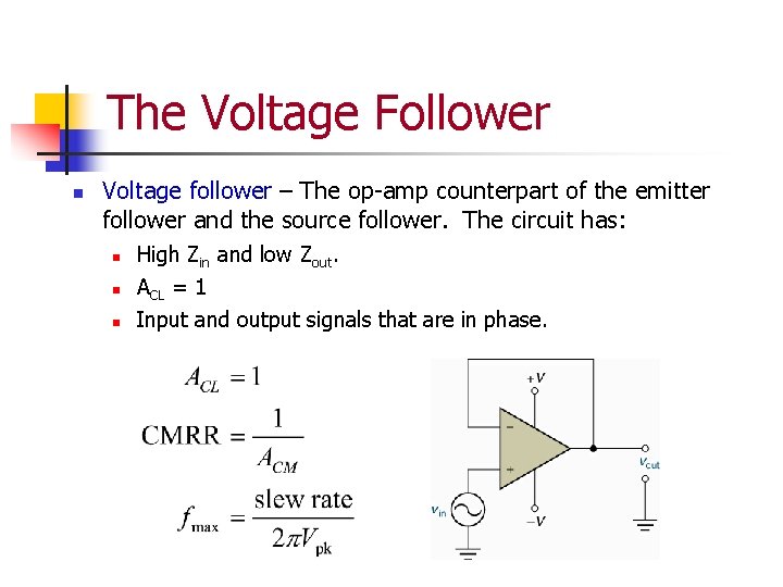 The Voltage Follower n Voltage follower – The op-amp counterpart of the emitter follower