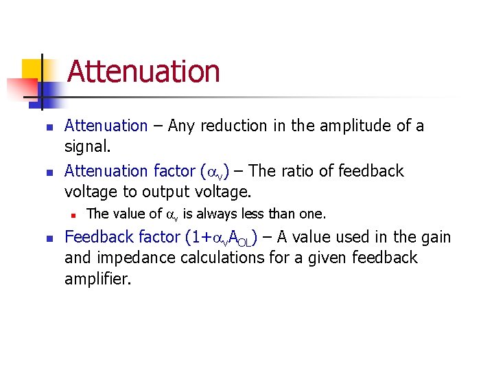 Attenuation n n Attenuation – Any reduction in the amplitude of a signal. Attenuation