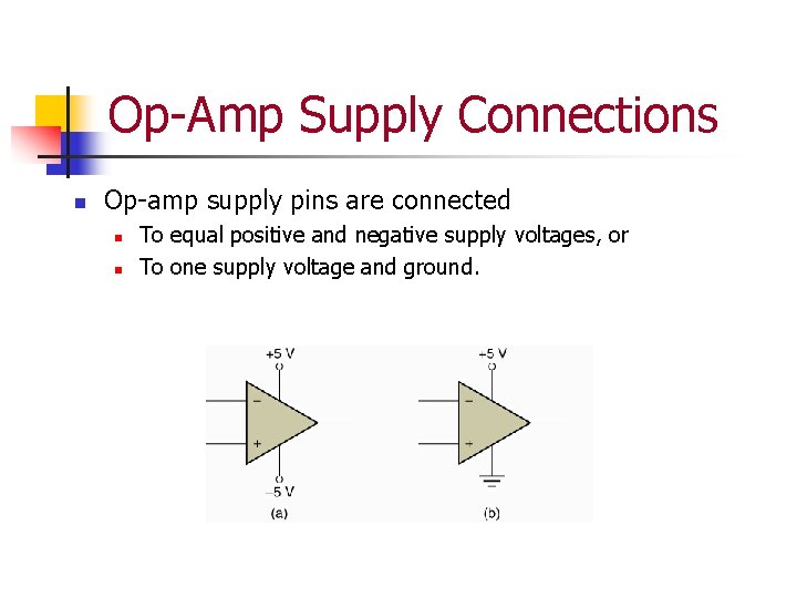 Op-Amp Supply Connections n Op-amp supply pins are connected n n To equal positive